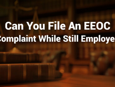Can You File an EEOC Complaint While Still Employed