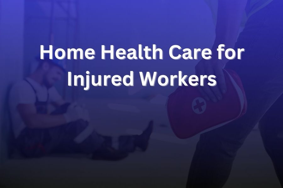 home health care for injured workers
